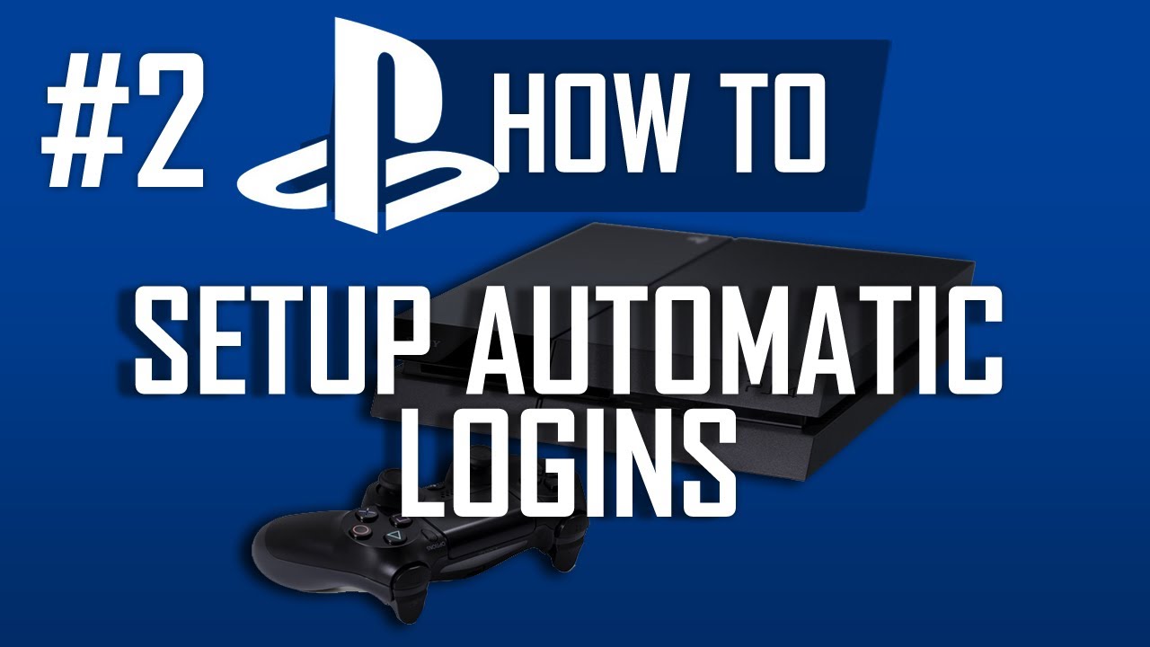 How to Setup Automatic Logins on PS4
