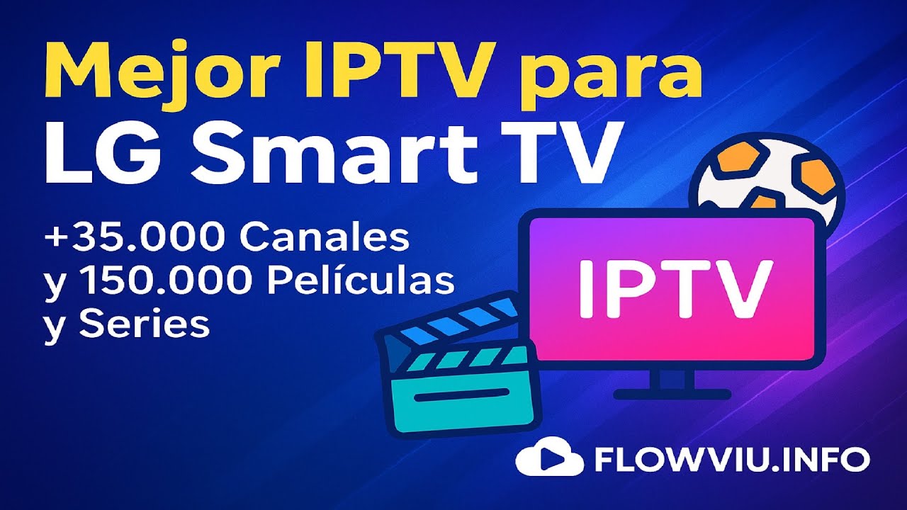 La Mejor IPTV para LG Smart TV &ndash; Disfruta de Todos tus Canales, Pel&iacute;culas y Series
