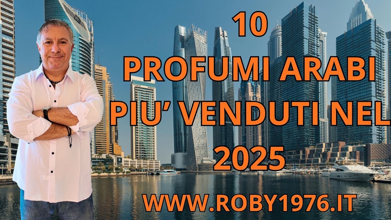 TOP TEN. I PROFUMI ARABI LOWCOST PIU' VENDUTI NEL 2025 SU www.roby1976.it