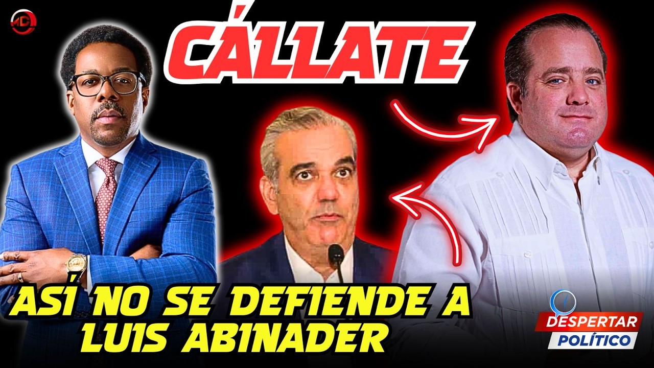 ¡CÁLLATE!” — LA DEFENSA DE LUIS ABINADER QUE TERMINÓ EN ESCÁNDALO POLÍTICO
