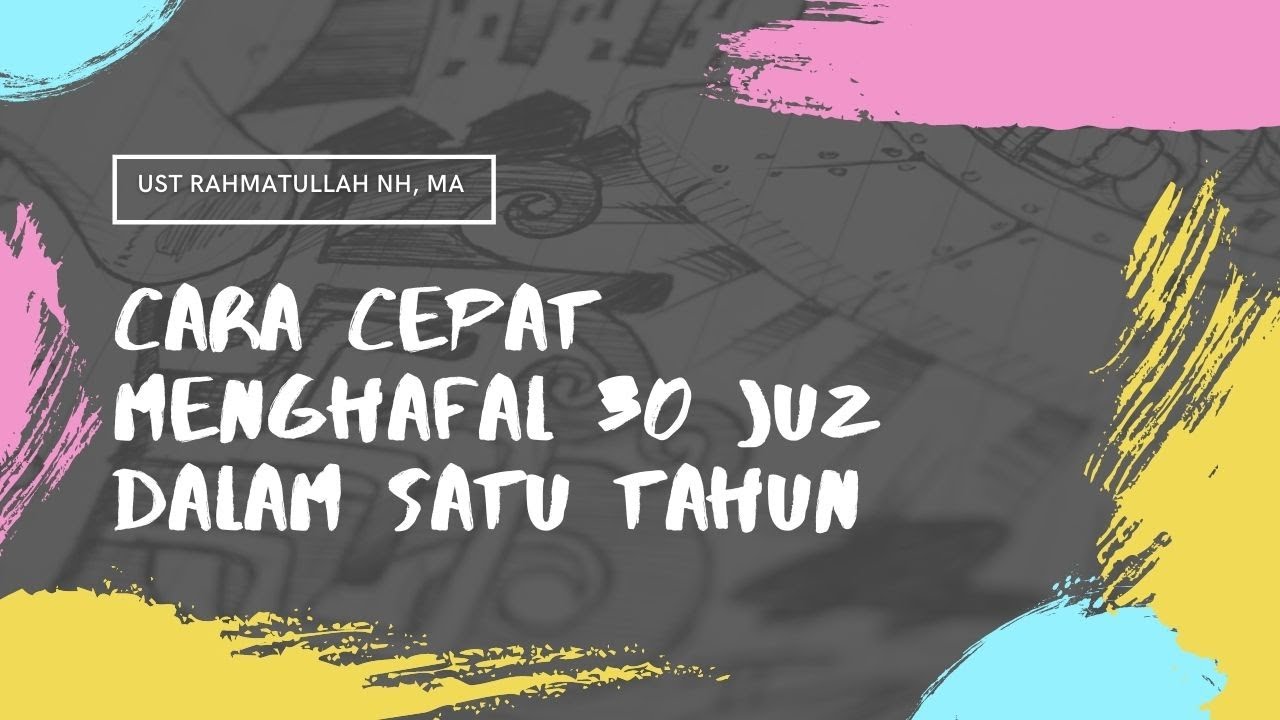 Cara Ajaib Menghafal 30 Juz dalam Satu Tahun #1 | Ust. Rahmatullah NH, MA