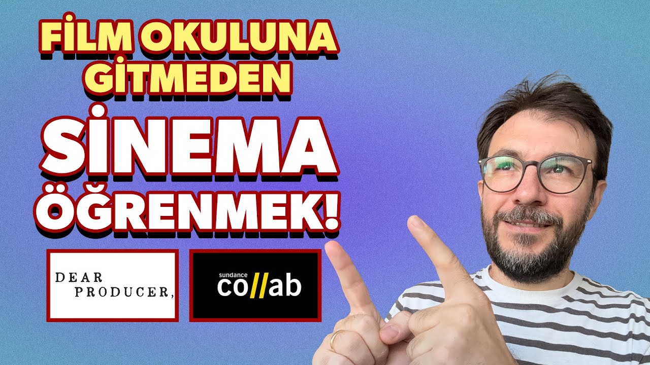 Film Okuluna Gitmeden Sinema Öğrenmek | Sundance Collab & Dear Producer
