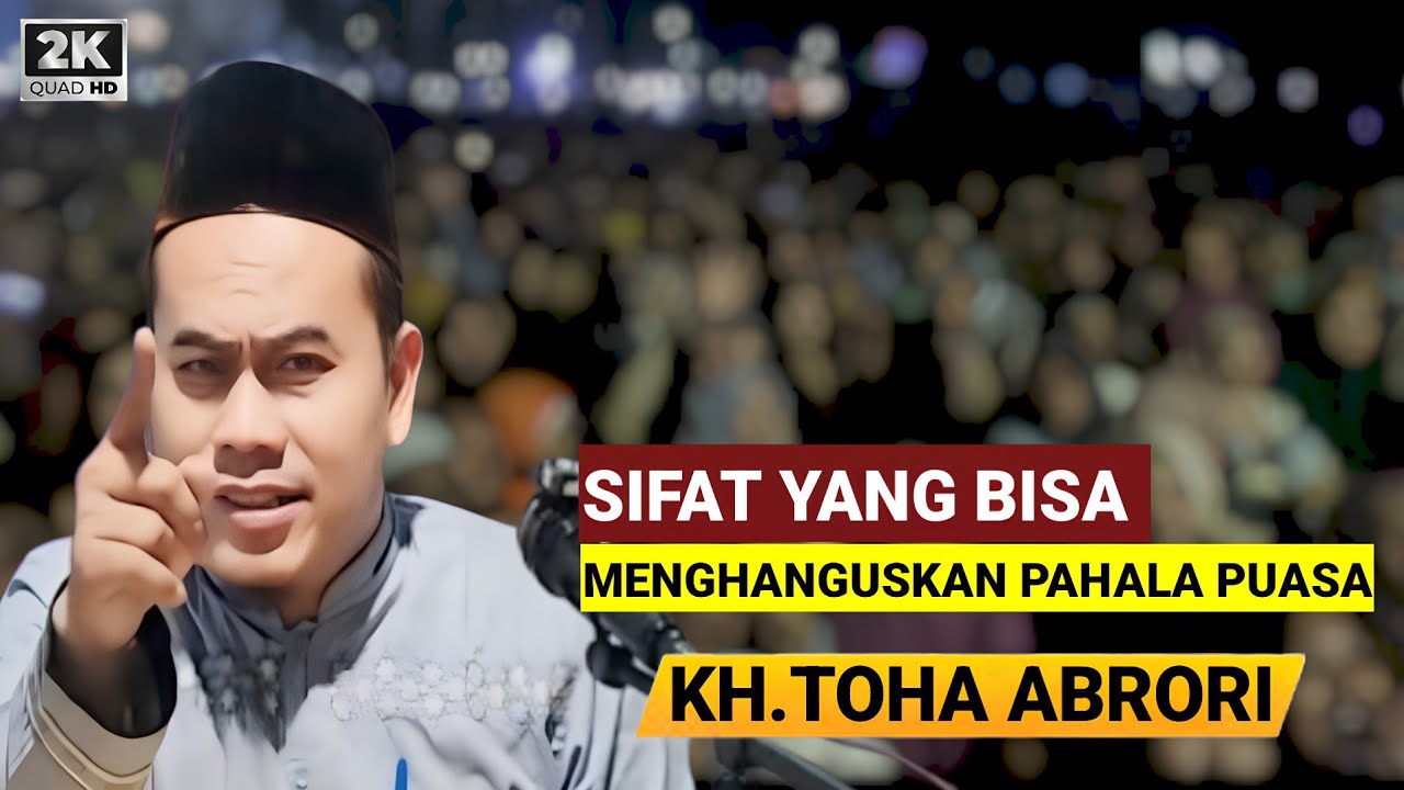 🔴 SIFAT YANG BISA MENGHANGUSKAN PAHALA PUASA - KH.TOHA ABRORI TERBARU