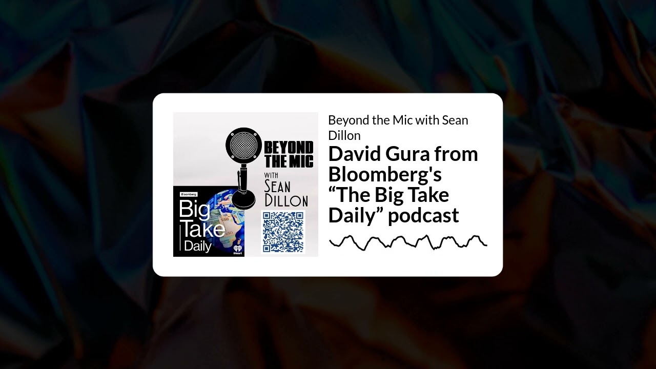 David Gura from Bloomberg's &ldquo;The Big Take Daily&rdquo; podcast | Beyond the Mic with Sean Dillon