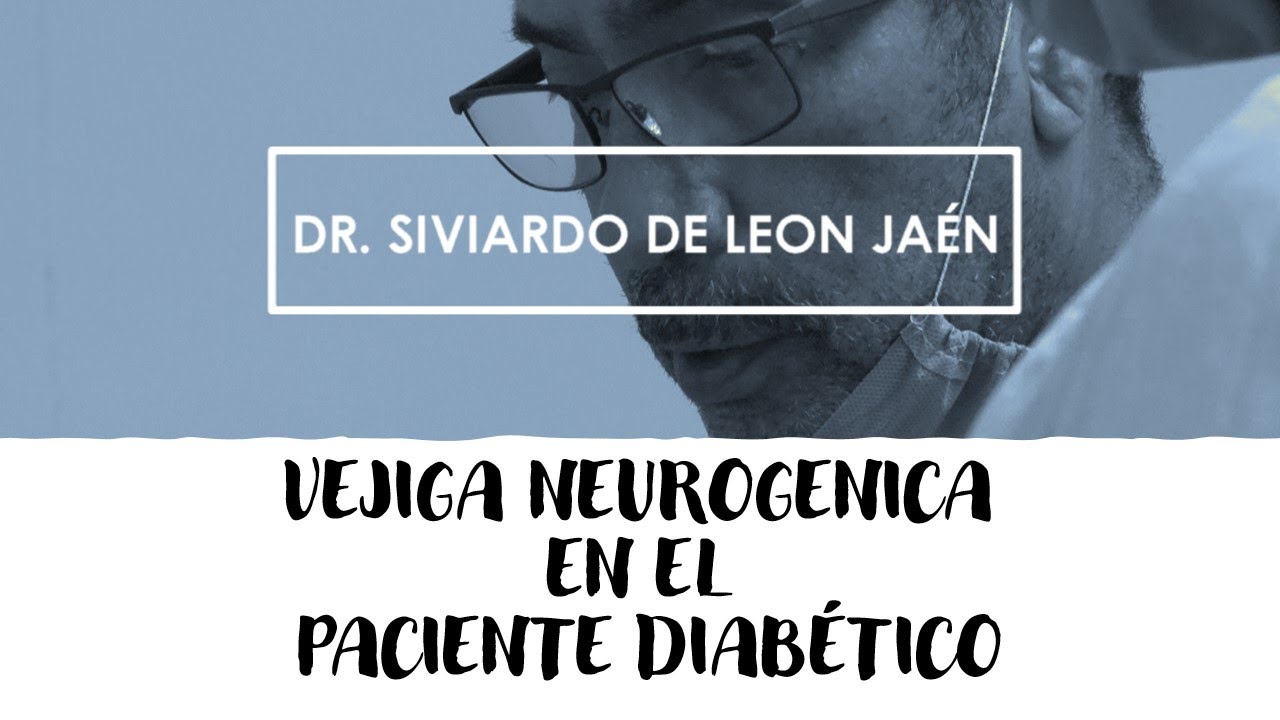 VEJIGA NEUROGENICA EN EL  PACIENTE DIABÉTICO  DR. SIVIARDO De LEON JAÉN