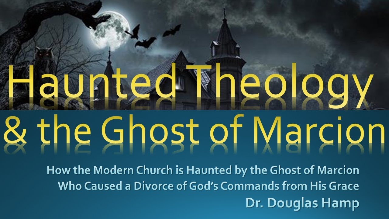 Haunted Theology -How the Ghost of Marcion Haunts the Modern Church | Dr. Douglas Hamp
