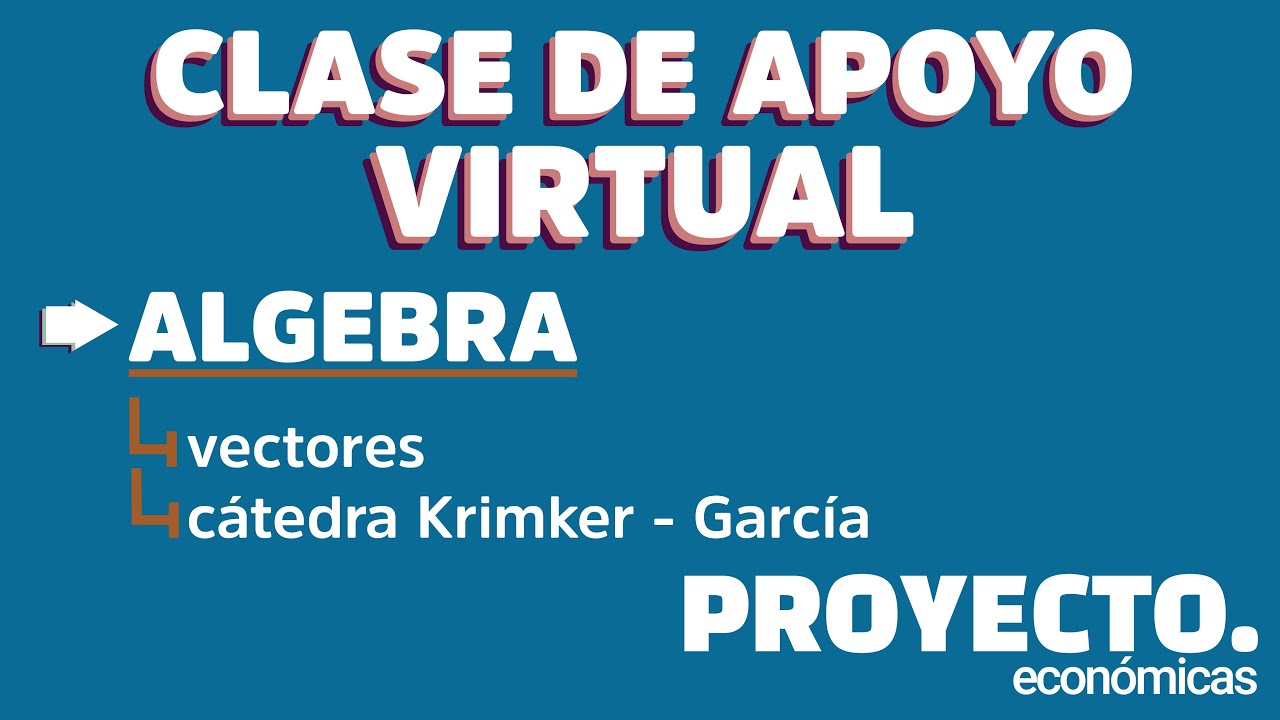 [CLASE DE APOYO VIRTUAL] &Aacute;lgebra CBC: Vectores