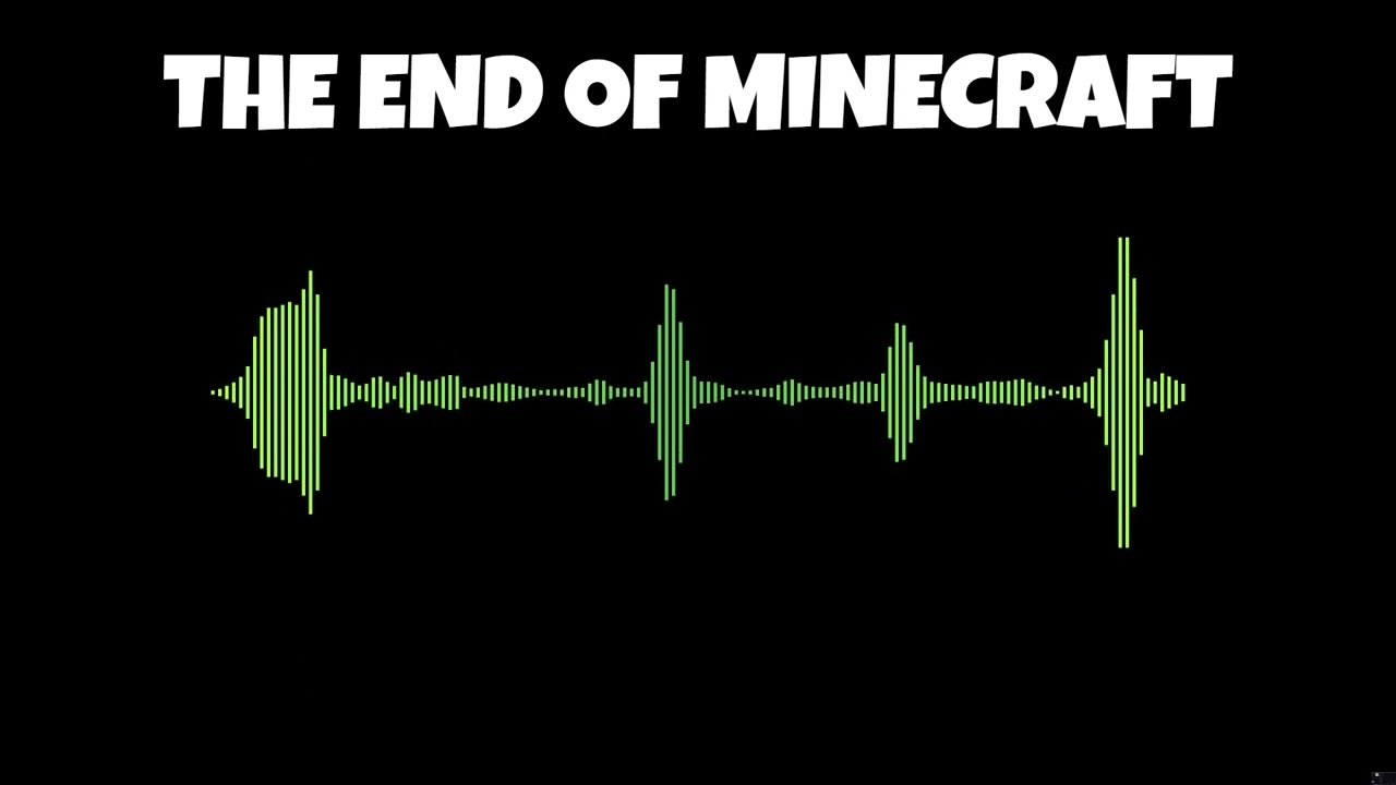 THE END OF MINECRAFT (SOUND WAVES)