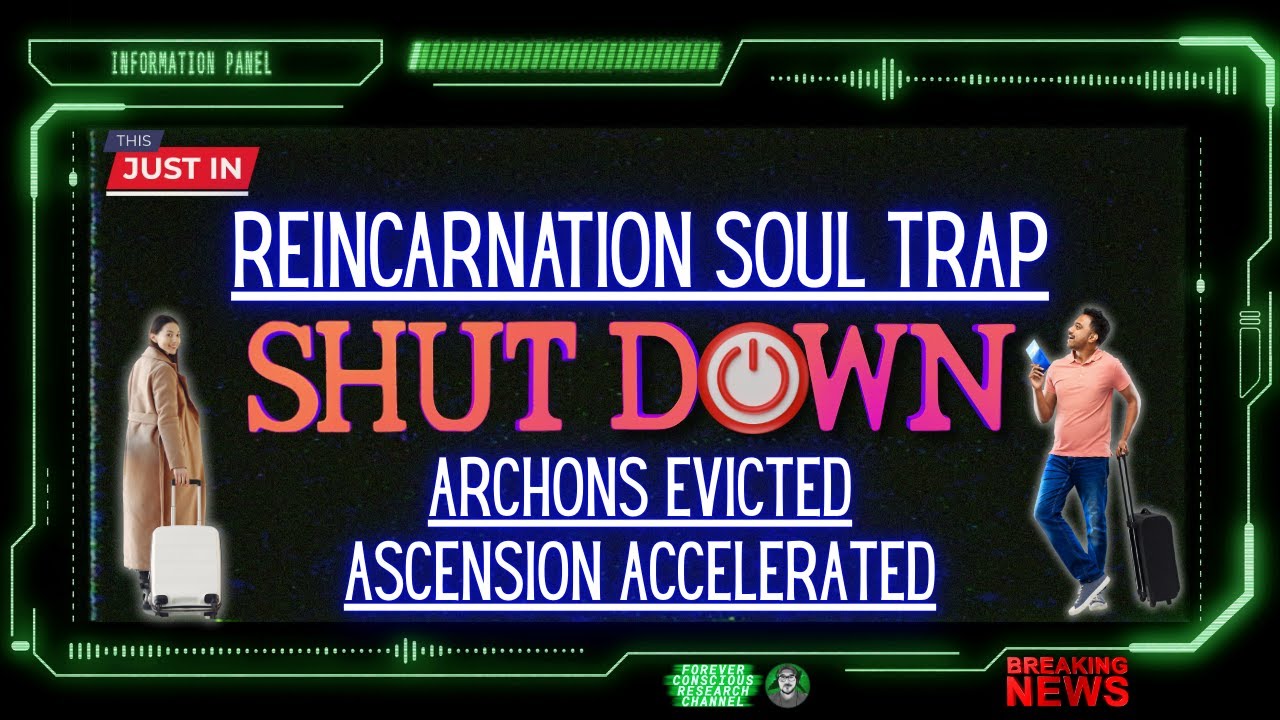 Was The Reincarnation Soul Trap Really Shut Down? Have The Archons Been Evicted? Faster Ascension?