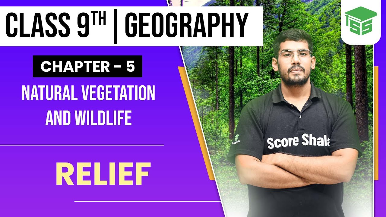 Relief - Class 9 || Natural Vegetation and Wildlife || Geography Chapter 5