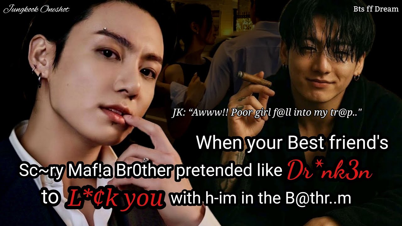Jungkook ff When you visited your best friend's house and her cold mafia brother pretended..