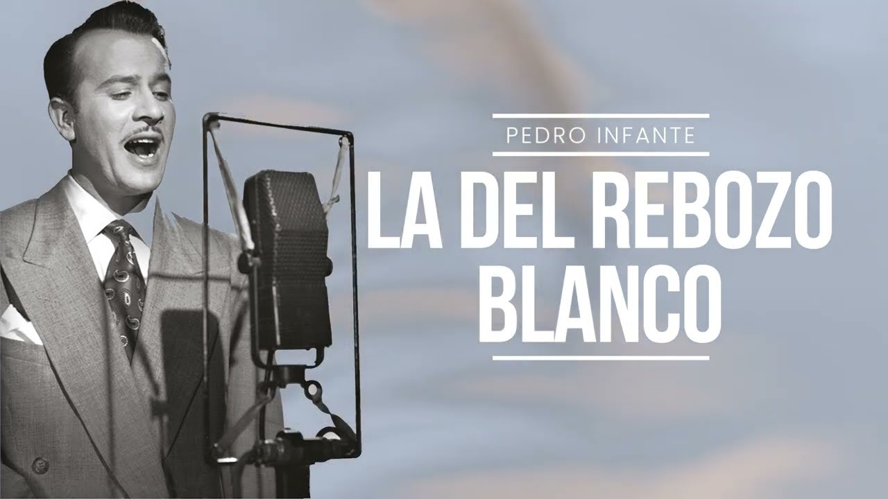 Pedro Infante - La Del Rebozo Blanco (Video con Letra)