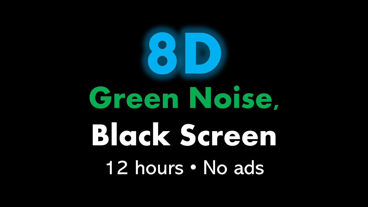 8D Green Noise, Black Screen 🎧🟢⬛ &bull; 12 hours &bull; No ads