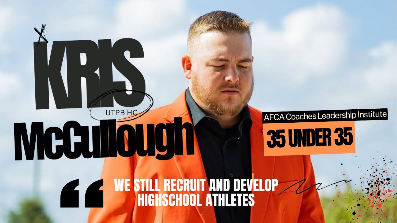 Youngest Head Coach in CFB|AFCA 35 under 35|UTPB Head Coach, Kris McCullough speaks on success