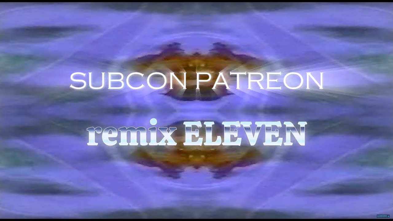 SUBCON PATREON REMIX ELEVEN HD 1/26/25