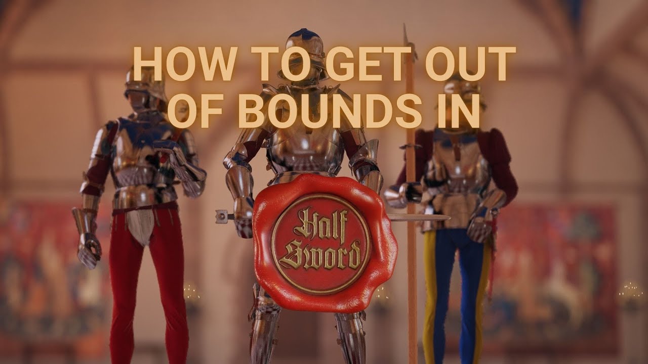 How to get out of bounds in Half Sword