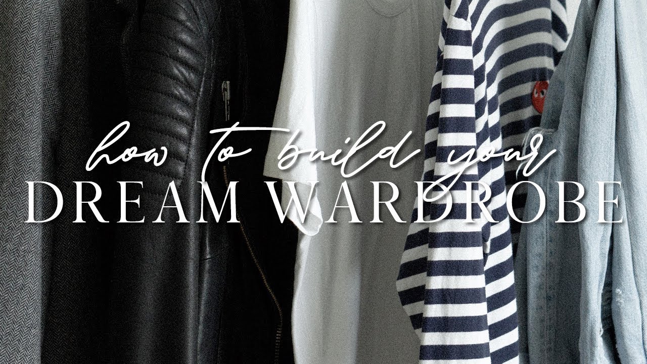 How to build your dream wardrobe in 10 steps!