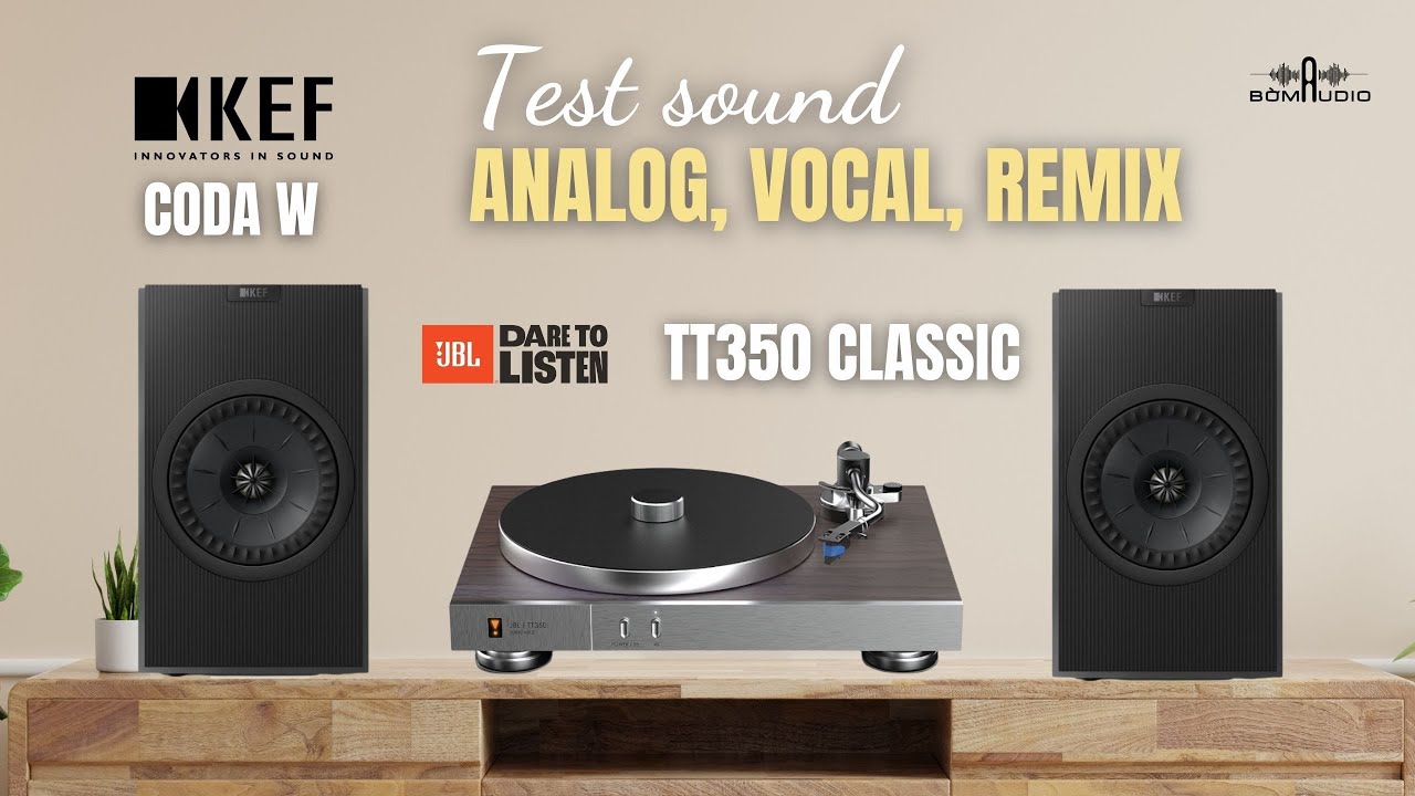 TEST 3 THỂ LOẠI NHẠC ANALOG, VOCAL, REMIX TRÊN LOA ACTIVE KEF CODA W - NHẠC GÌ CŨNG CHƠI VỚI LOA KEF