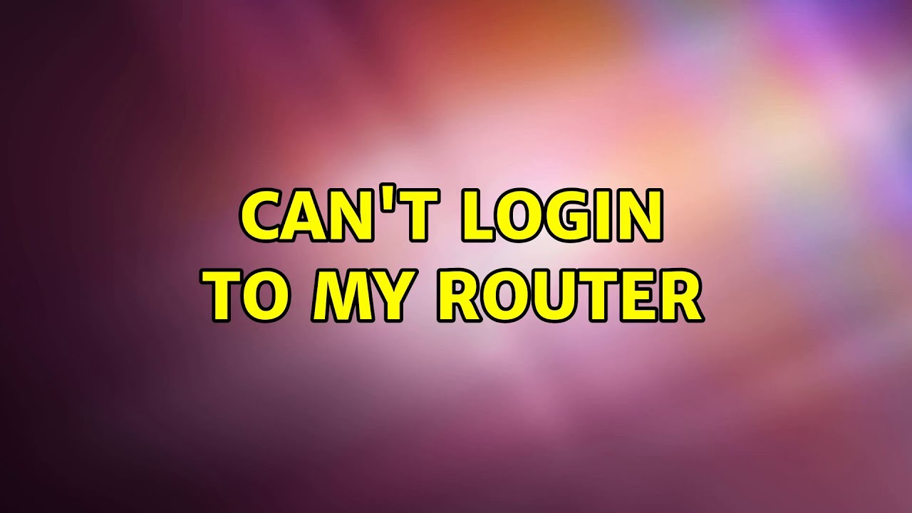 Can't login to my router (2 Solutions!!)