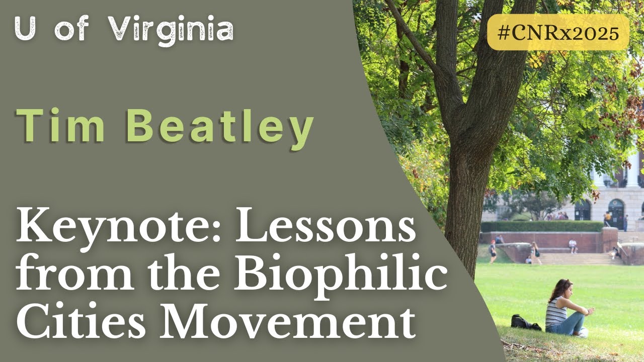 Tim Beatley | Keynote: Biophilic Campuses: Lessons from the Biophilic Cities Movement | #CNRx2025