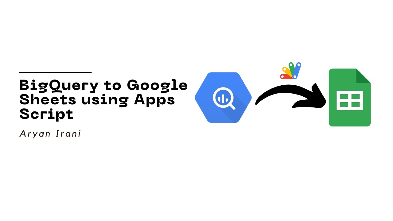 Извлечение данных BigQuery в Google Таблицы с помощью скрипта Google Apps | Ариан Ирани