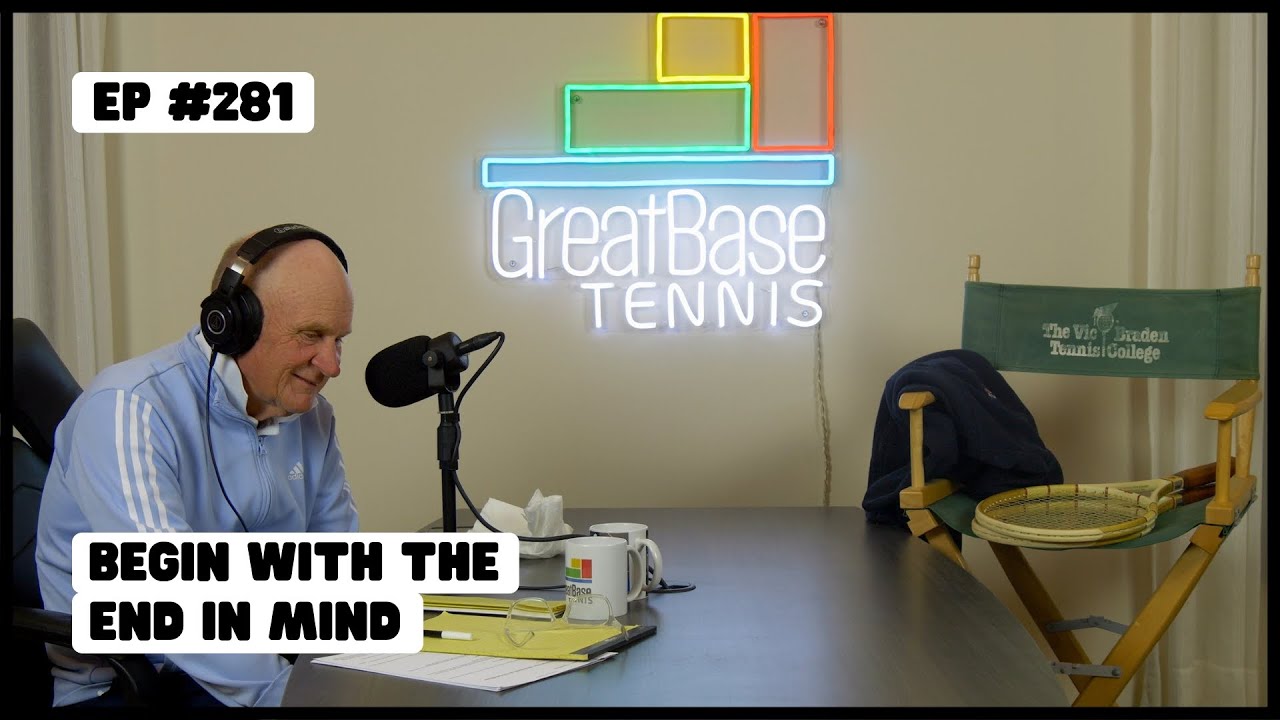 The GreatBase Tennis Podcast Episode 281 - BEGIN WITH THE END IN MIND