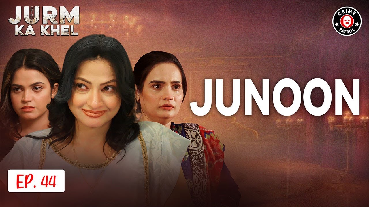 Junoon | Latest Episode 44 | Jurm Ka Khel | Crime Patrol | BA1U