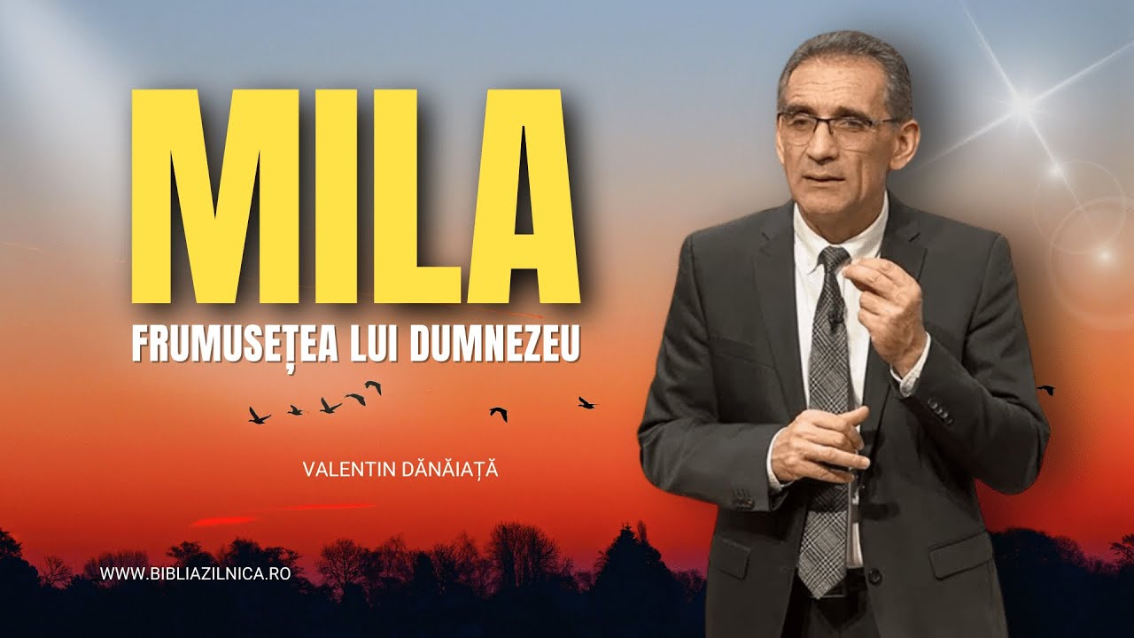 Valentin Dănăiață - Mila și frumusețea lui Dumnezeu - predici creștine