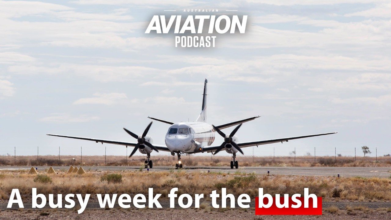 A busy week for the bush - Australian Aviation Podcast