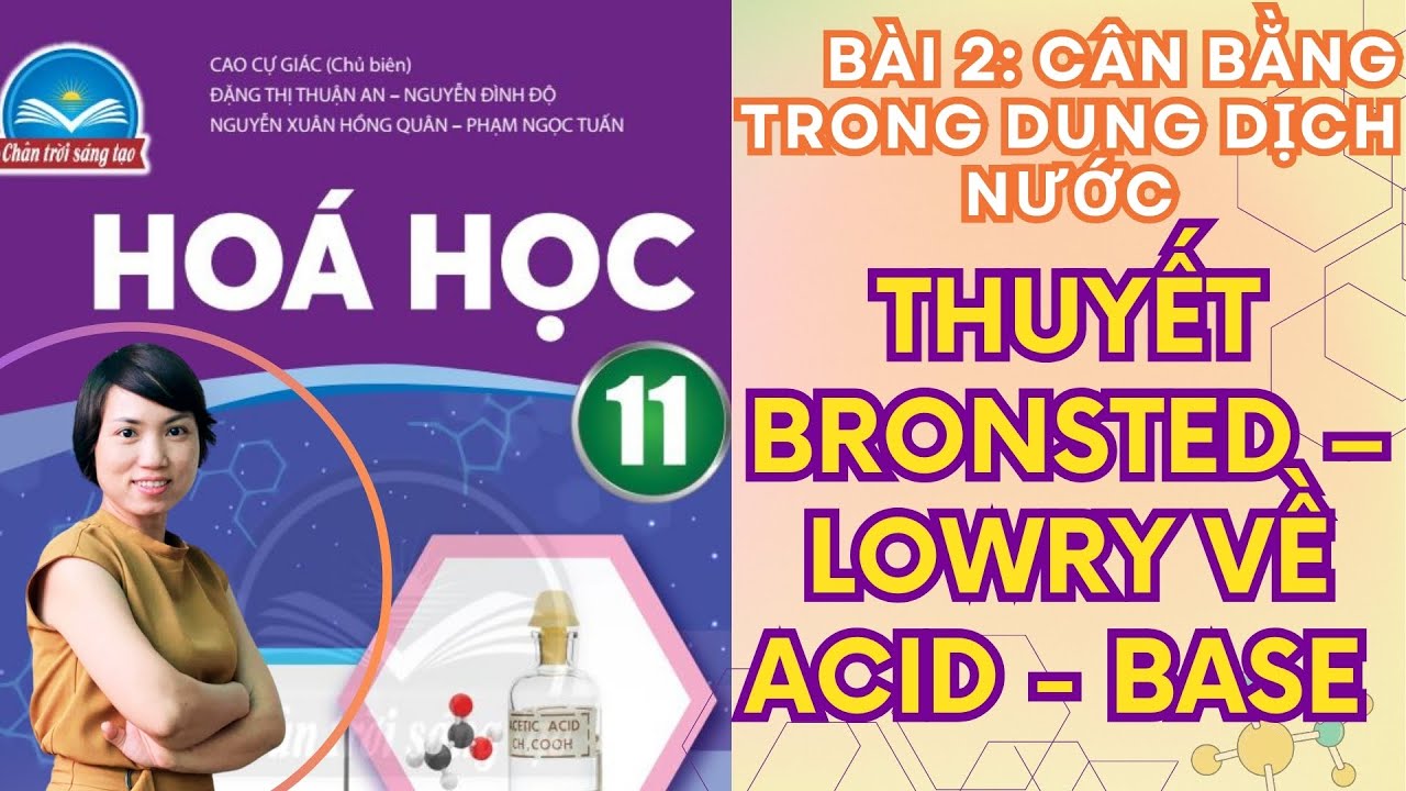 Thuyết Bronsted Lowry Về Acid Base | Hóa 11 Chân Trời Sáng Tạo