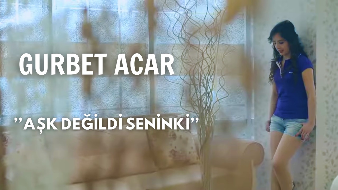 Gurbet Acar - Aşk Değildi Seninki