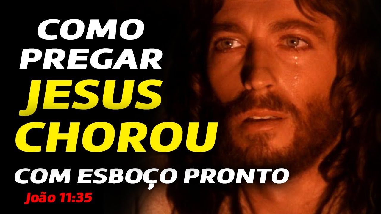 COMO PREGAR SOBRE JESUS CHOROU COM ESBOÇO DA PREGAÇÃO