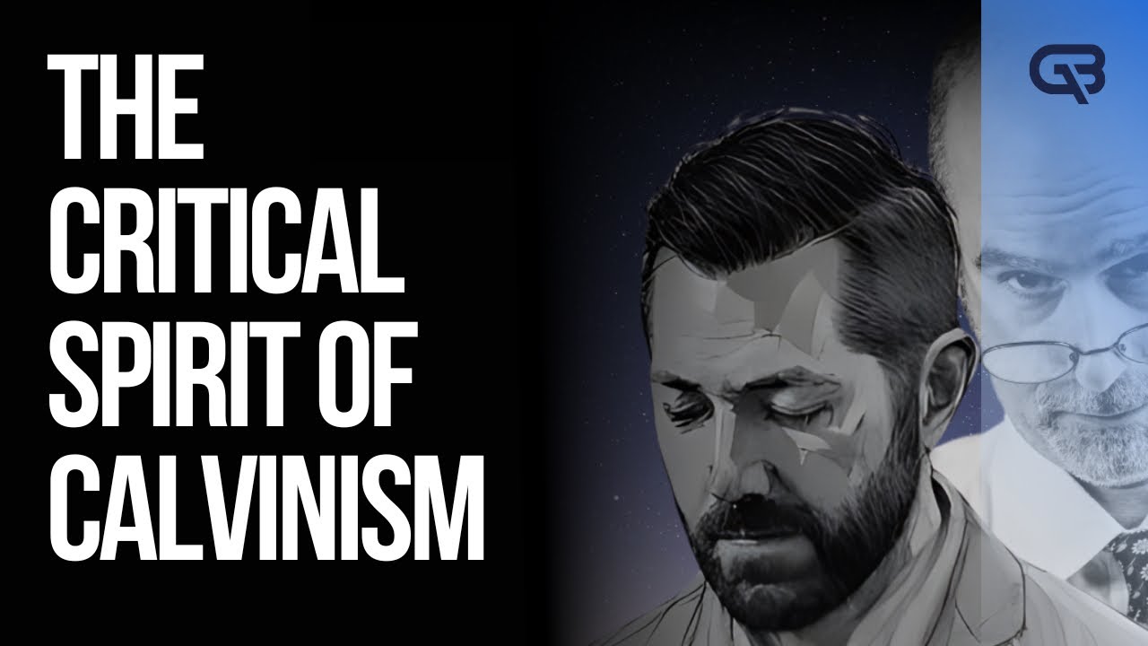 Addressing the Critical Spirit Behind Calvinism