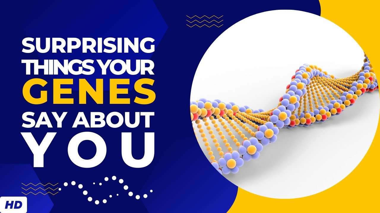 Surprising Things Your Genes Say About You