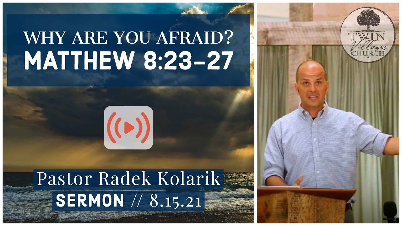 &ldquo;Why Are You Afraid?&rdquo; // Matthew 8:23-27 // Radek Kolarik //  8.15.21
