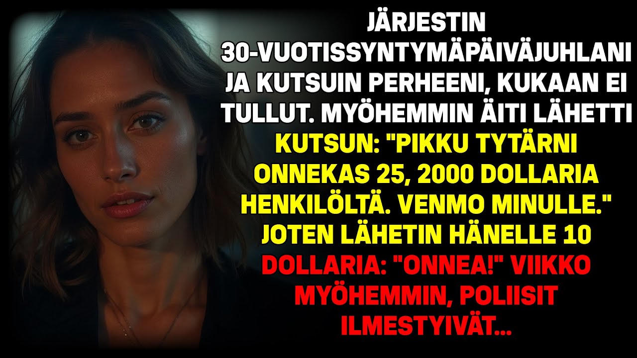 Pidin 30-vuotisjuhlat, mutta kukaan ei tullut. Äiti kutsui: 'Pikku tyttöni onneksi 25...'