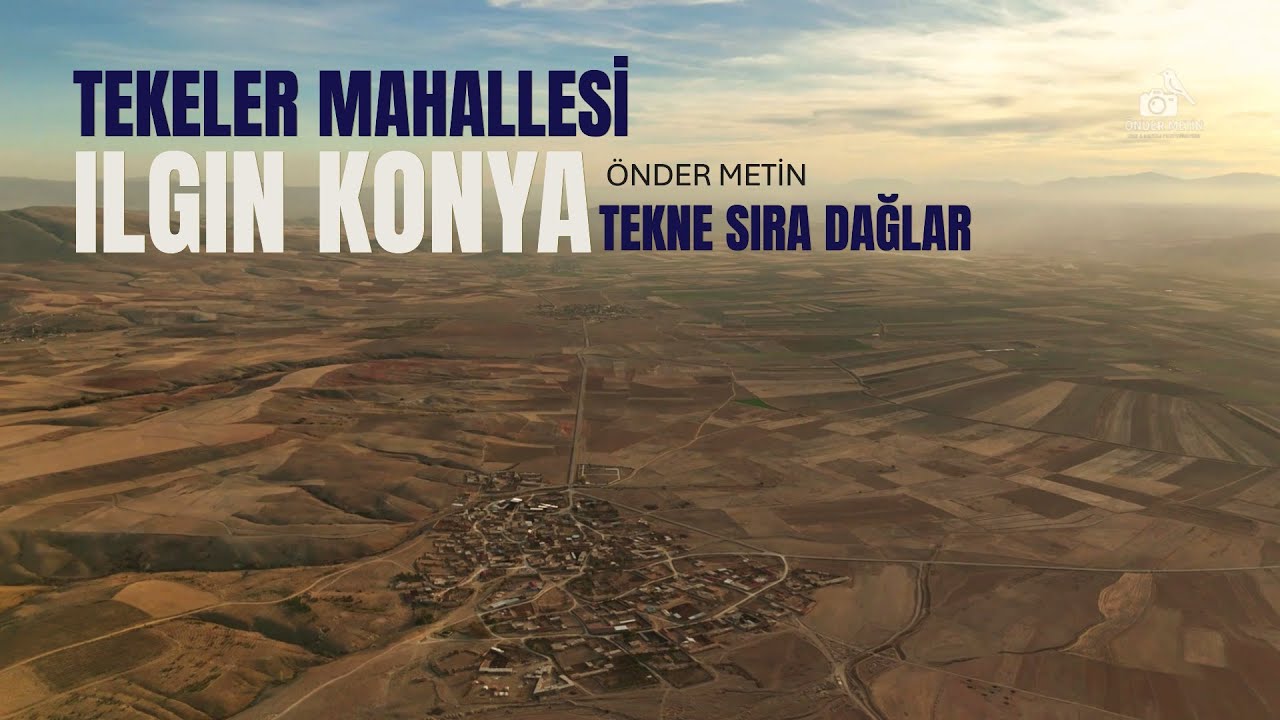 TEKELER MAHALLESİ-TEKNE DAĞLARI-ILGIN KONYA-ÖNDER METİN