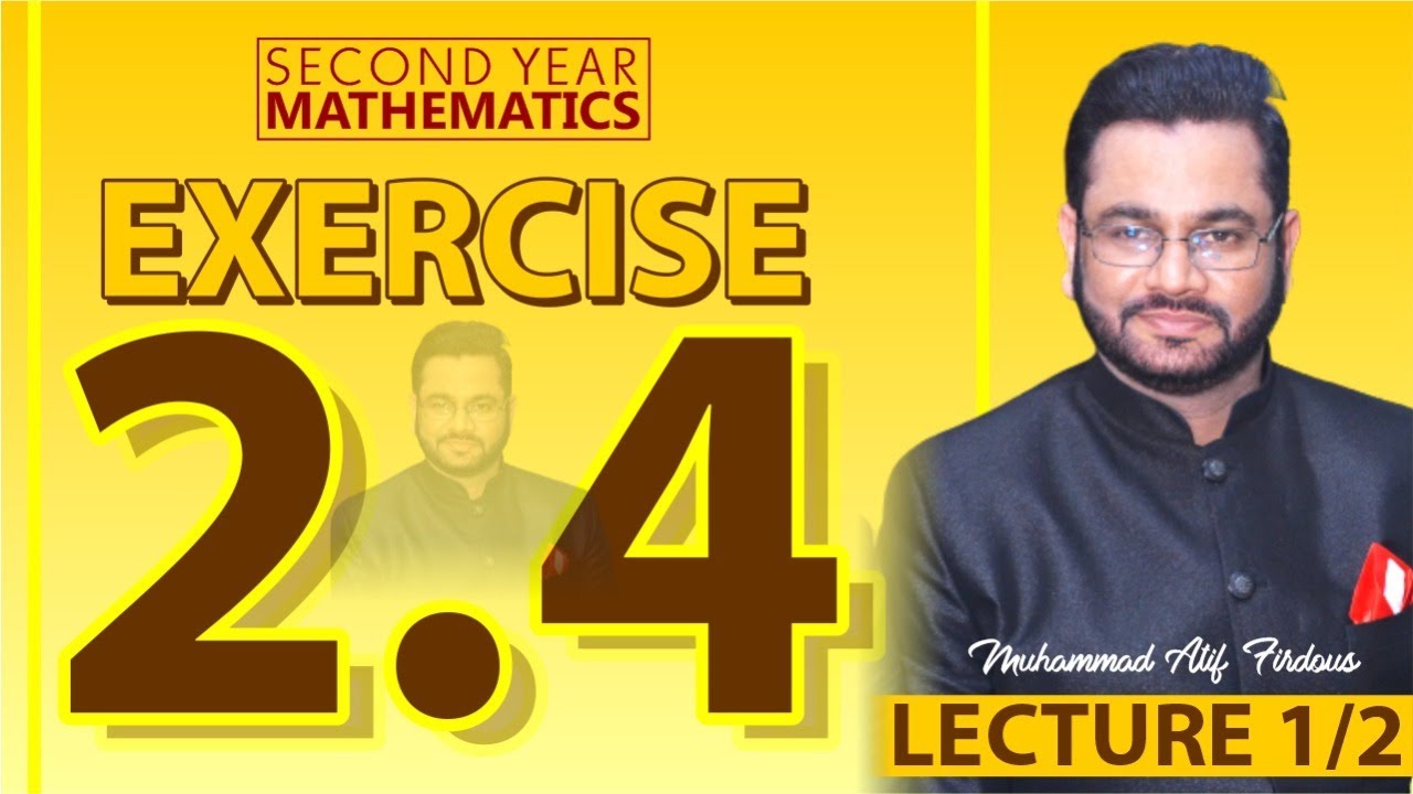 Second Year Mathematics | Exercise 2.4 | Lecture 1/2  | Muhammad Atif Firdous