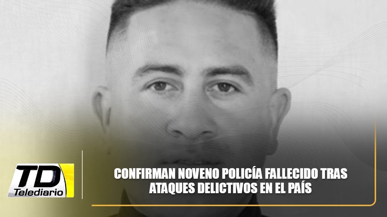 Confirman noveno policía fallecido tras ataques delictivos en el país