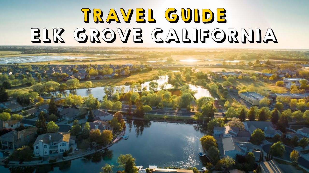 Elk Grove California Complete Travel Guide | Things to do Elk Grove California