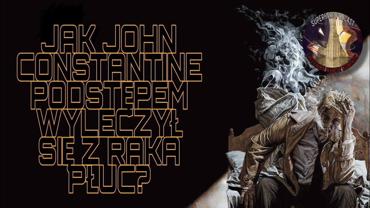 Jak John Constantine wygrał z nowotworem?