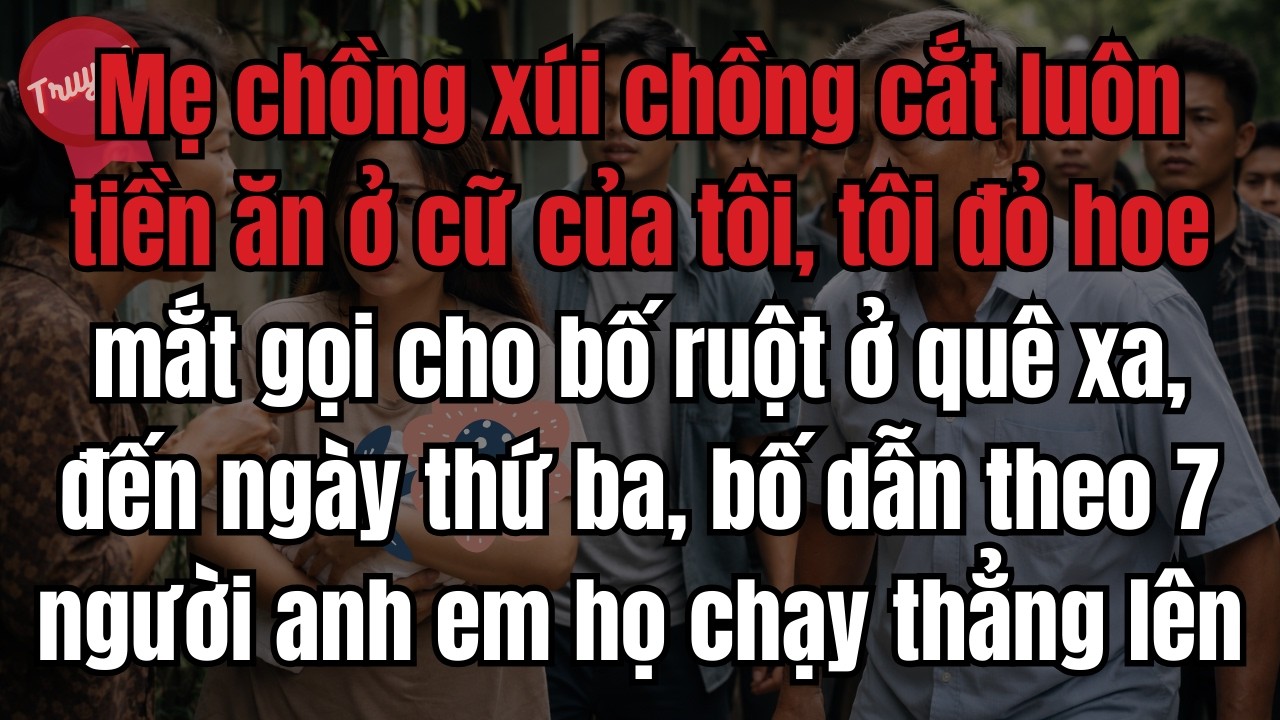 Mẹ chồng xúi chồng cắt luôn tiền ăn ở cữ của tôi, tôi đỏ hoe mắt gọi cho bố ruột ở quê xa, đến ngày