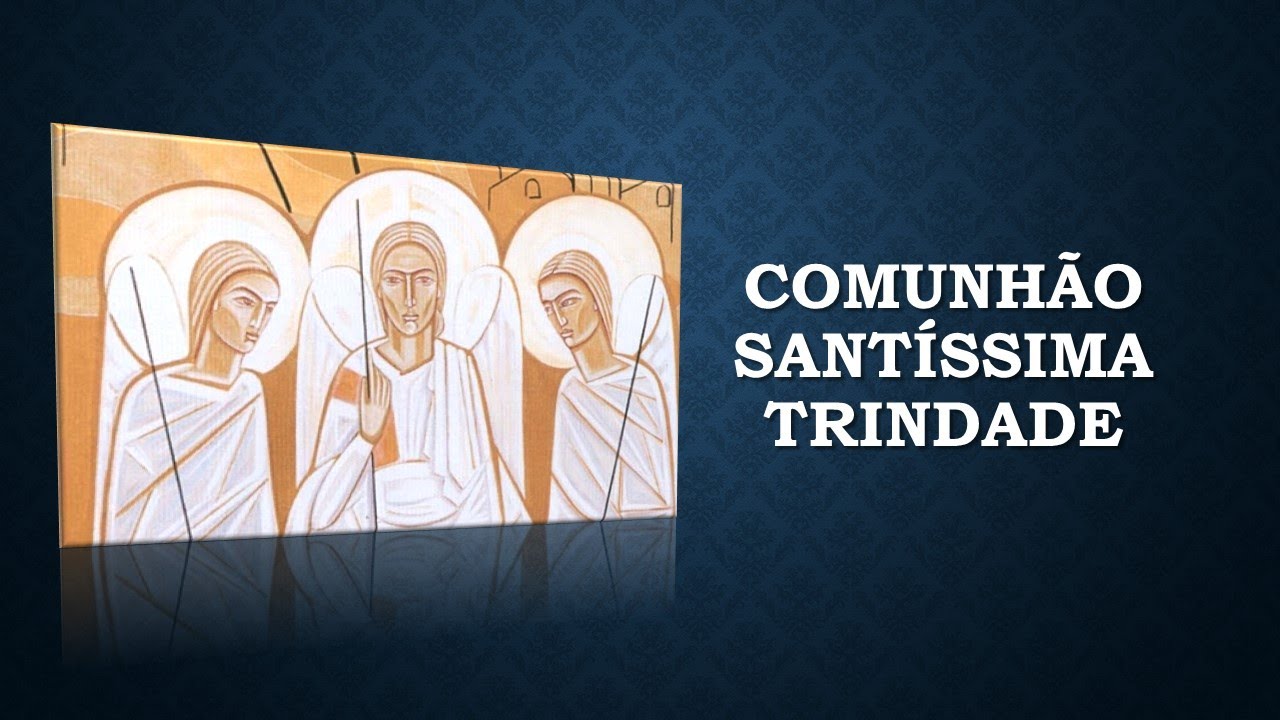 COMUNHÃO - SANTÍSSIMA TRINDADE