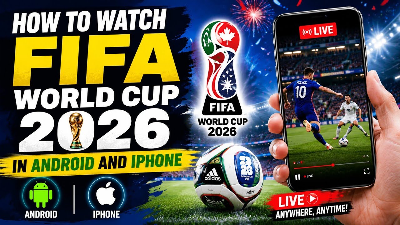 How To Watch FIFA World Cup 2026 LIVE on Your Phone (Android & iPhone)