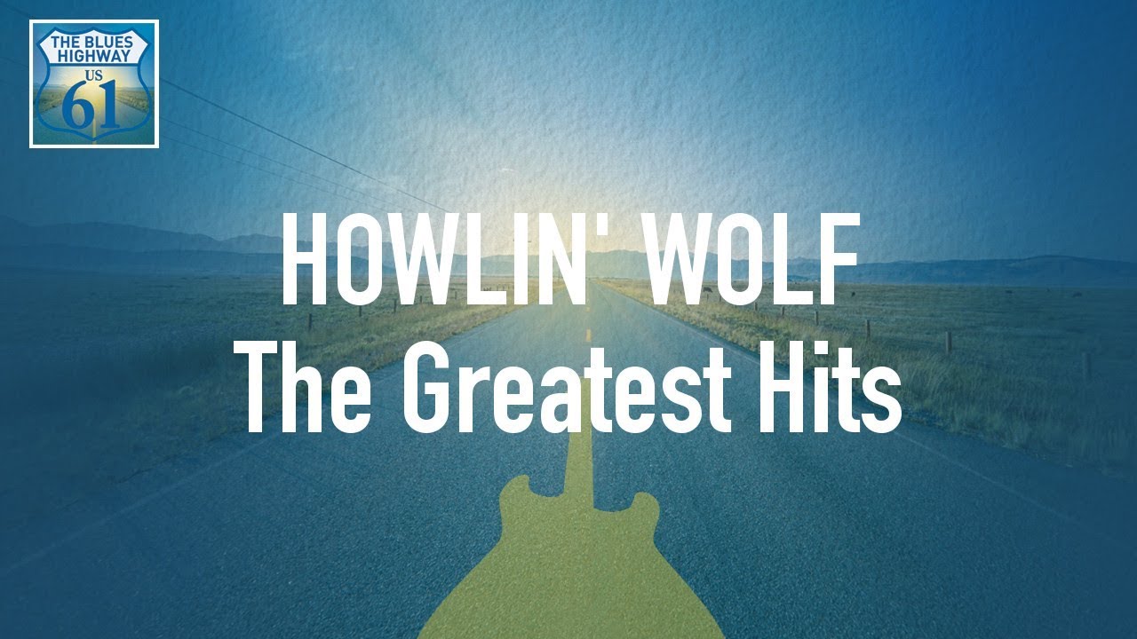 Howlin' Wolf - The Greatest Hits (Full Album / Album complet)