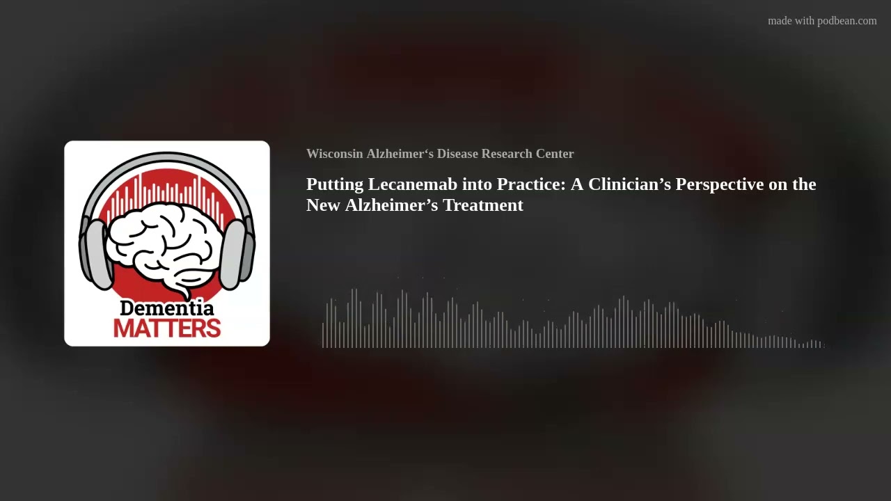 Putting Lecanemab into Practice: A Clinician’s Perspective on the New Alzheimer’s Treatment