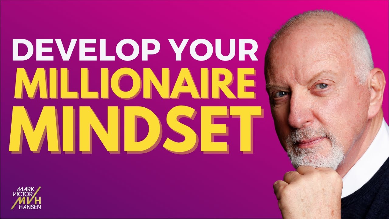How to Develop a Millionaire Mindset with Mark Victor Hansen