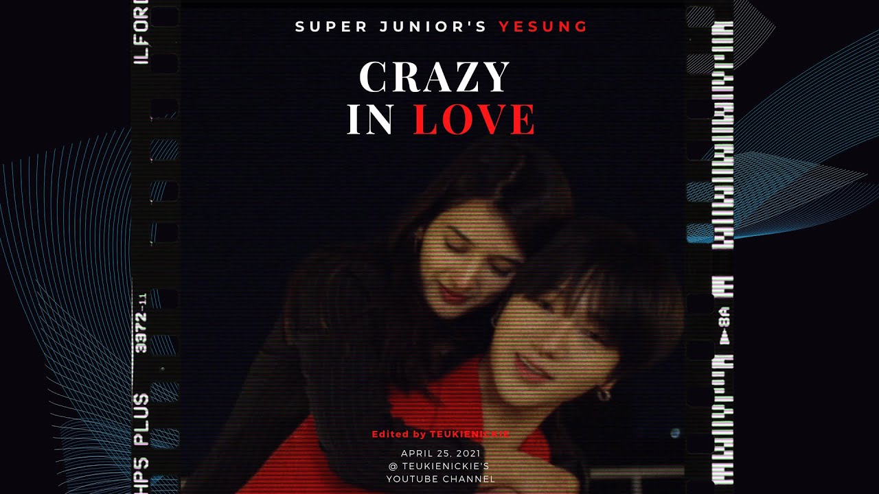 SUPER JUNIOR YESUNG - CRAZY IN LOVE FMV | by TeukieNickie