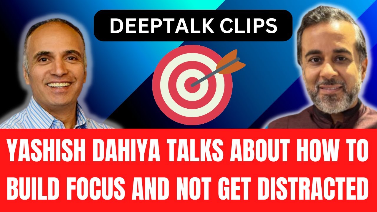 Deeptalk clips | Yashish Dahiya talks about how to build focus and not get distracted.