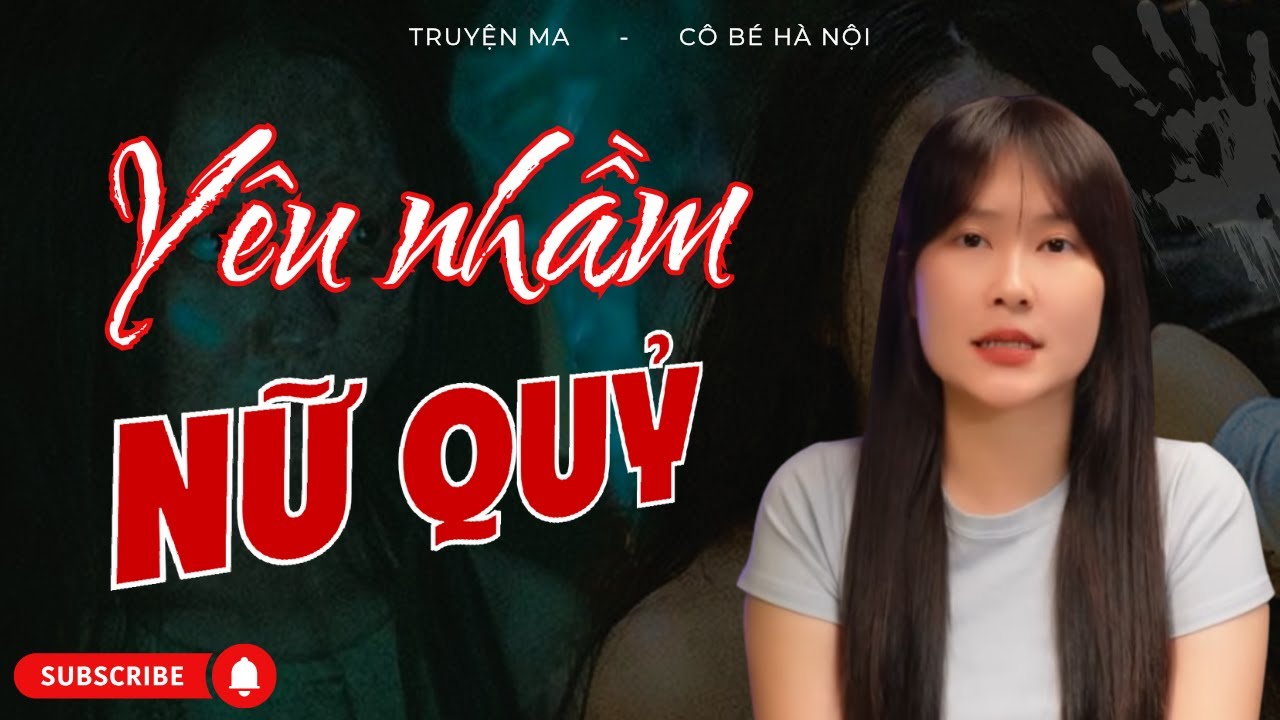 Chuyện Ma Có Thật – Yêu Nhầm Nữ Quỷ | Cô Bé Hà Nội